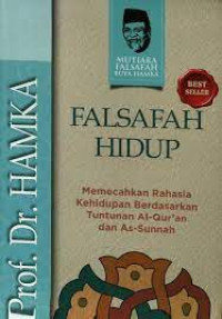 Image of FALSAFAH HIDUP : MEMECAHKAN RAHASIA KEHIDUPAN BERDASARKAN TUNTUNAN AL QURAN DAN ASUNNAH