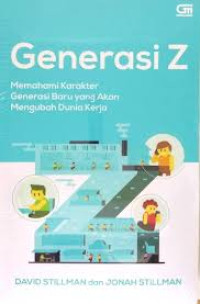Image of GENERASI Z : MEMAHAMI KARAKTER GENERASI BARU YANG AKAN MENGUBAH DUNIA KERJA