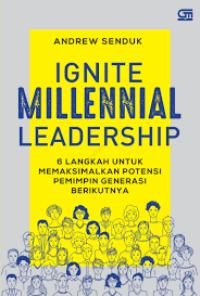 Image of IGNITE MILLENNIAL LEADERSHIP : 6 LANGKAH UNTUK MEMAKSIMAL POTENSI PEMIMPIN GENERASI BERIKUTNYA