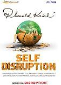 Image of SELF DISRUPTION : bagaimana perusahaan keluar dari perangkap masa lalu  dan mendisrupsi dirinya menjadi perusahaan yang sehat
