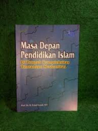 Image of MASA DEPAN PENDIDIKAN ISLAM  : DI TENGAH KOMPLEKSITAS TANTANGAN MODERNITAS