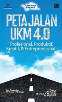 Image of PETA JALAN UKM 4.0 : PROFESIONAL PRODUKTIF KREATIF DAN ENTREPRENEURIAL