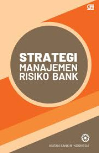 Image of STRATEGI MANAJEMEN RISIKO BANK