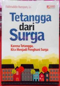 Image of TETANGGA DARI SURGA : KARENA TETANGGA KITA MENJADI PENGHUNI SURGA