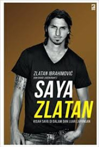 Image of SAYA ZLATAN : KISAH SAYA DI DALAM DAN LUAR LAPANGAN