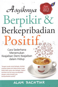 Image of Asyiknya berpikir & Berkepribadian Positif: Cara sederhana menemukan keajaiban demi keajaiban dalam hidup