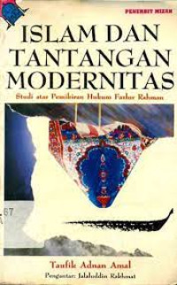 Image of Islam dan tantangan modernitas : studi atas pemikiran hukum Fazlur Rahman