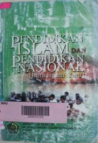Image of PENDIDIKAN ISLAM DAN PENDIDIKAN NASIONAL : PARADIGMA BARU