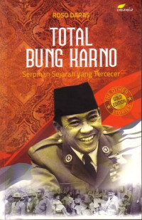 Image of Total bung karno: Serpihan sejarah yang tercecer