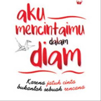 Image of aku mencintaimu dalam diam: karena jatuh cinta bukanlah sebuah rencana