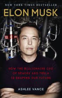 Image of Elon Musk : how the billionaire CEO of SpaceX and Tesla is shaping our future