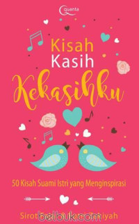 Image of KISAH KASIH KEKASIHKU : 50 KISAH SUAMI ISTRI YANG MENGINSPIRASI