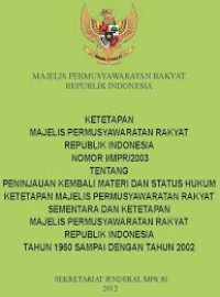 Image of Ketetapan MPR RI Nomor I/MPR/2003 tentang Peninjauan Terhadap Materi dan Status Hukum Ketetapan Majelis Permusyawaratan Rakyat Sementara dan Ketetapan Majelis Permusyawaratan Rakyat Republik Indonesia Tahun 1960 sampai dengan Tahun 2002